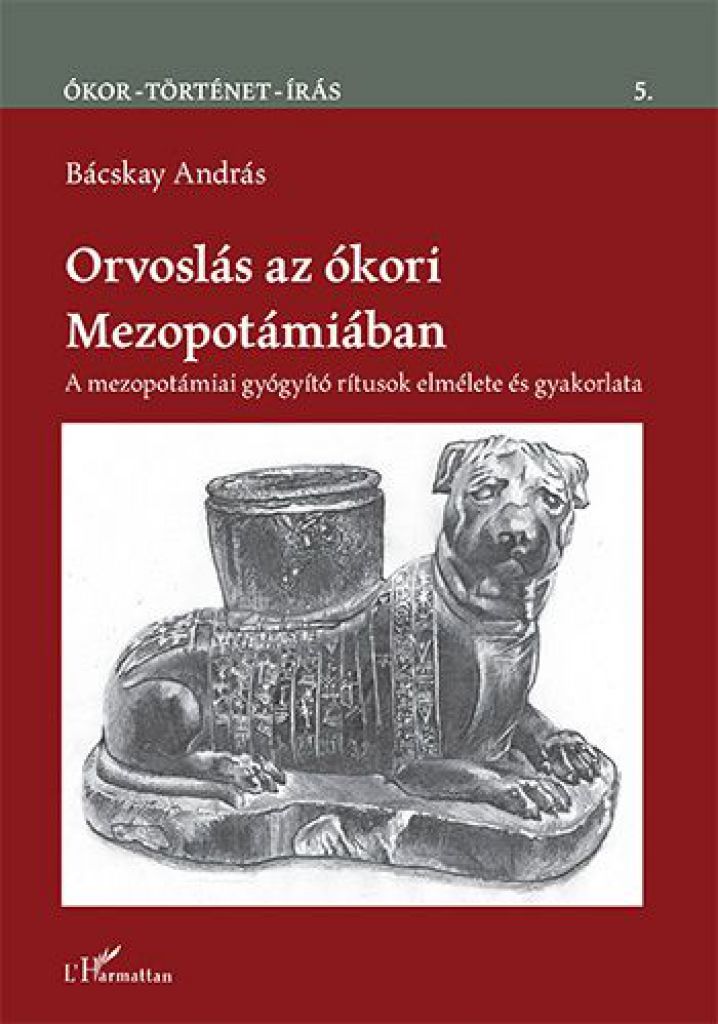 Orvoslás az ókori Mezopotámiában – A mezopotámiai gyógyító rítusok elmélete és gyakorlata