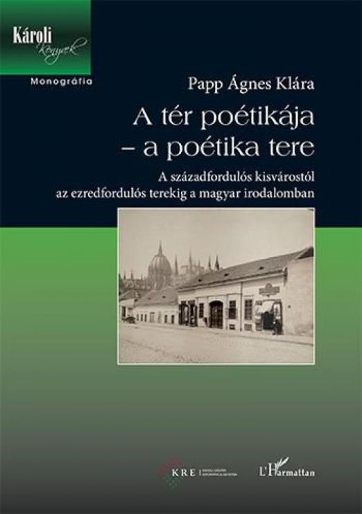 A tér poétikája – a poétika tere – A századfordulós kisvárostól az ezredfordulós terekig a magyar irodalomban