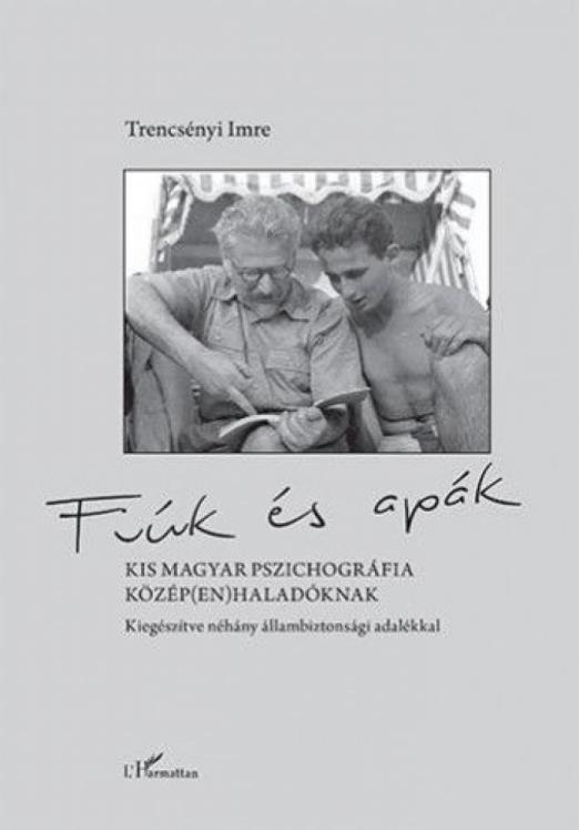 Fiúk és apák – Kis magyar pszichográfia közép(en)haladóknak, kiegészítve néhány állambiztonsági adalékkal