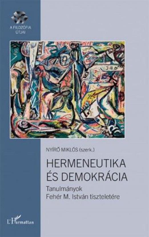 Hermeneutika és demokrácia – Tanulmányok Fehér M. István tiszteletére