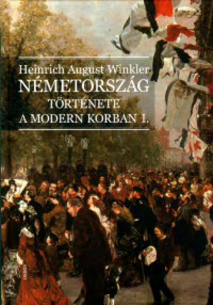 Heinrich August Winkler - Németország története a modern korban I.