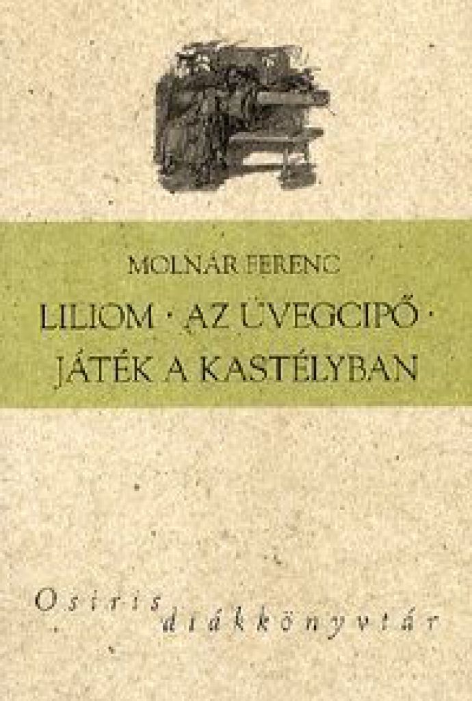 Molnár Ferenc - Liliom - Az üvegcipő - Játék a kastélyban
