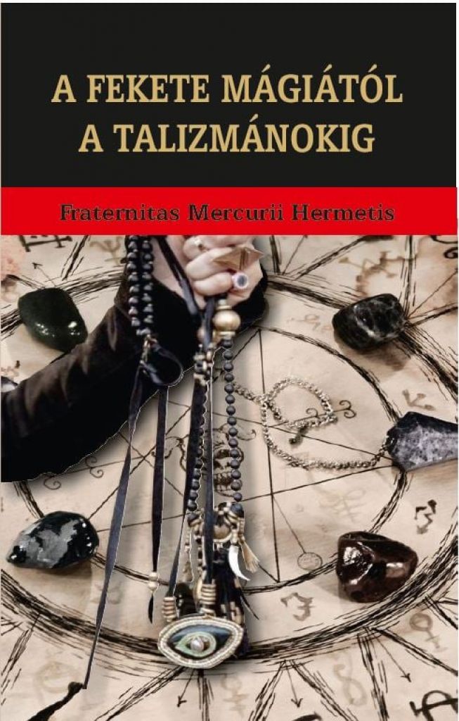 Fraternitas Mercurii Hermetis - A fekete mágiától a talizmánokig