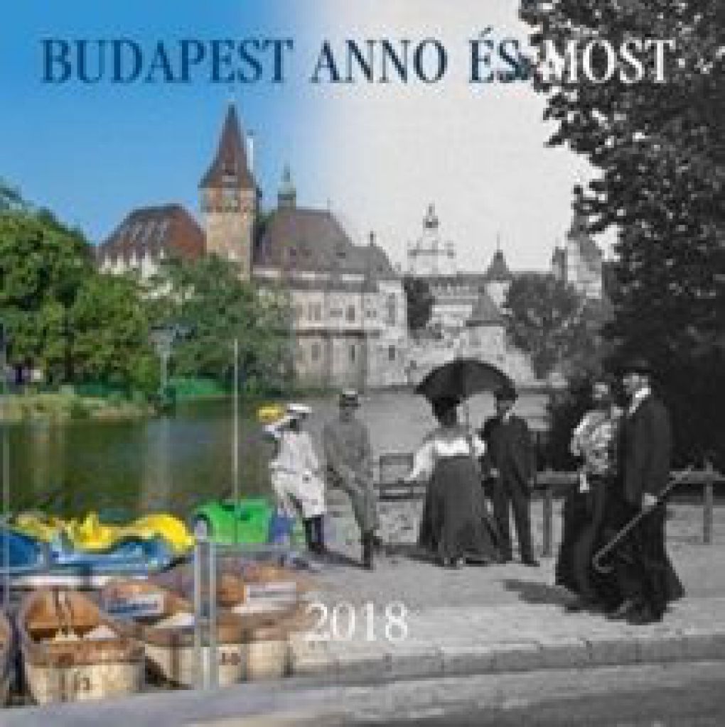 Budapest Anno és Most - Naptár 2018