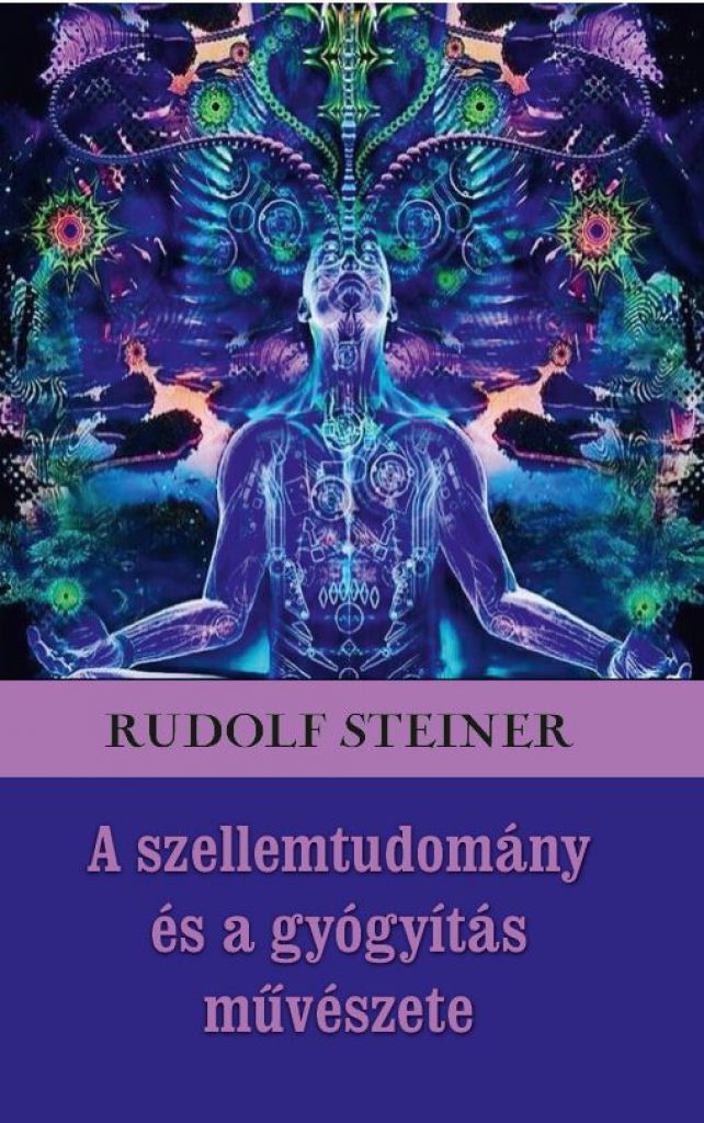 Rudolf Steiner - A szellemtudomány és a gyógyítás művészete