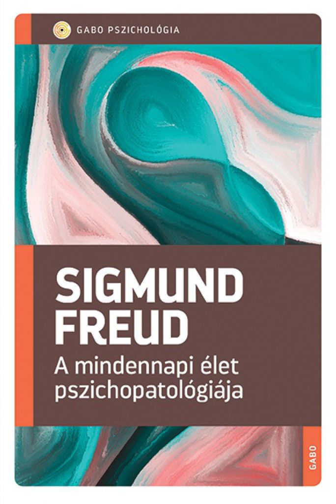 Sigmund Freud - A mindennapi élet pszichopatológiája